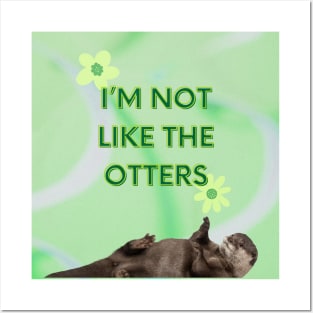 I am not like the otters Posters and Art